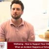 Wellbeing – How to Support Your Child When an Incident Happens at School